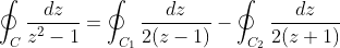 \oint_C\frac{dz}{z^2-1}=\oint_{C_1}\frac{dz}{2(z-1)}-\oint_{C_2}\frac{dz}{2(z+1)}