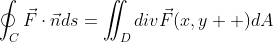 \oint_C\vec{F}\cdot\vec{n}ds=\iint_Ddiv\vec{F}(x,y  )dA