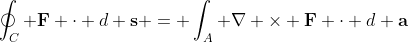 \oint_C \bold{F} \cdot d \bold{s} = \int_A \nabla \times \bold{F} \cdot d \bold{a}
