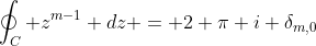 \oint_C z^{m-1} dz = 2 \pi i \delta_{m,0}
