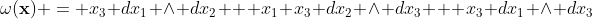 \omega(\mathbf{x}) = x_3 dx_1 \wedge dx_2 + x_1 x_3 dx_2 \wedge dx_3 + x_3 dx_1 \wedge dx_3