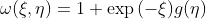 \omega(\xi,\eta)=1+\exp{(-\xi)}g(\eta)