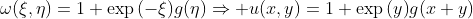 \omega(\xi,\eta)=1+\exp{(-\xi)}g(\eta)\Rightarrow u(x,y)=1+\exp{(y)}g(x+y)