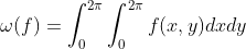 \omega(f)=\int^{2\pi}_{0}\int^{2\pi}_{0}f(x,y)dxdy