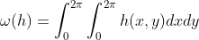 \omega(h)=\int^{2\pi}_{0}\int^{2\pi}_{0}h(x,y)dxdy