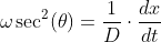 \omega\sec^2(\theta)=\frac{1}{D}\cdot\frac{dx}{dt}
