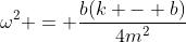 \omega^2 = \frac{b(k - b)}{4m^2}