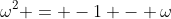 \omega^2 = -1 - \omega