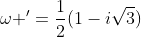 \omega '=\frac{1}{2}(1-i\sqrt3)