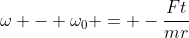 \omega - \omega_0 = -\frac{Ft}{mr}