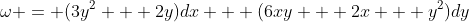\omega = (3y^2 + 2y)dx + (6xy + 2x + y^2)dy