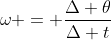 \omega = \frac{\Delta \theta}{\Delta t}