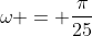 \omega = \frac{\pi}{25}