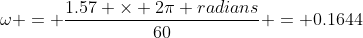 \omega = \frac{1.57 \times 2\pi radians}{60} = 0.1644