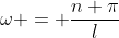 \omega = \frac{n \pi}{l}
