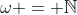 \omega = \mathbb{N}