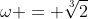 \omega = \sqrt[3]2