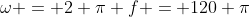 \omega = 2 \pi f = 120 \pi