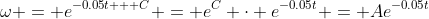 \omega = e^{-0.05t + C} = e^C \cdot e^{-0.05t} = Ae^{-0.05t}
