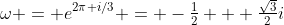 \omega = e^{2\pi i/3} = -\tfrac12 + \tfrac{\sqrt3}2i