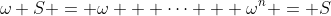 \omega S = \omega + \dots + \omega^n = S