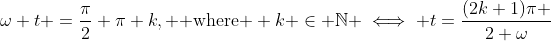 \omega t =\frac{\pi}{2}+\pi k, \mbox{ where } k \in \mathbb{N} \iff t=\frac{(2k+1)\pi }{2 \omega}