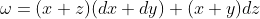 \omega=(x+z)(dx+dy)+(x+y)dz