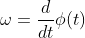 \omega=\frac{d}{dt}\phi(t)