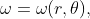 \omega=\omega(r,\theta),