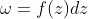 \omega=f(z)dz