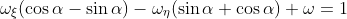 \omega_{\xi}(\cos{\alpha}-\sin{\alpha})-\omega_{\eta}(\sin{\alpha}+\cos{\alpha})+\omega=1