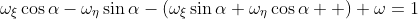 \omega_{\xi}\cos{\alpha}-\omega_{\eta}\sin{\alpha}-(\omega_{\xi}\sin{\alpha}+\omega_{\eta}\cos{\alpha  })+\omega=1