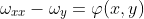 \omega_{xx}-\omega_y=\varphi(x,y)