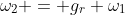 \omega_2 = g_r \omega_1