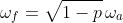 \omega_f=\sqrt{1-p}\,\omega_a