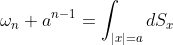 \omega_n a^{n-1}=\int_{|x|=a}dS_x