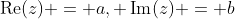 \operatorname{Re}(z) = a, \operatorname{Im}(z) = b