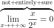 \overbrace{\lim_{x\to +\infty}\frac{x}{2^x}=0}^{\text{not entirely sure}}