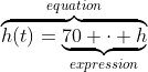 \overbrace{h(t)=\underbrace{70 \cdot h}_{expression}}^{equation}