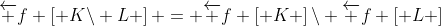 \overleftarrow f \left[ {K\backslash L} \right] = \overleftarrow f \left[ K \right]\backslash \overleftarrow f \left[ L \right]