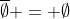 \overline\emptyset = \emptyset