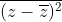 \overline{({z-\overline{z}})^2~}=\overline{z~}^2 -2\overline{z}z+z^2 