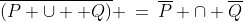 [2]\;\;\overline{(P \cup  Q)} \:=\:\overline{P} \cap \overline{Q}