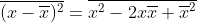 \overline{(x-\overline{x})^2}=\overline{x^2-2x\overline{x}+\overline{x}^2}