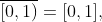 \overline{[0,1)}=[0,1],~\overline{[2,3]\cap\mathbb{Q}}=[2,3],~\&~\overline{\{5\}}=\{5\}
