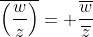 \overline{\left(\dfrac{w}{z}\right)}= \dfrac{\overline{w}}{\overline{z}}