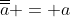 \overline{\overline{a}} = a