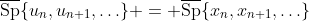 \overline{\text{Sp}}\{u_n,u_{n+1},\ldots\} = \overline{\text{Sp}}\{x_n,x_{n+1},\ldots\}