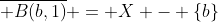 \overline{ B(b,1)} = X - \{b\}