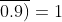 \overline{0.9)}=1